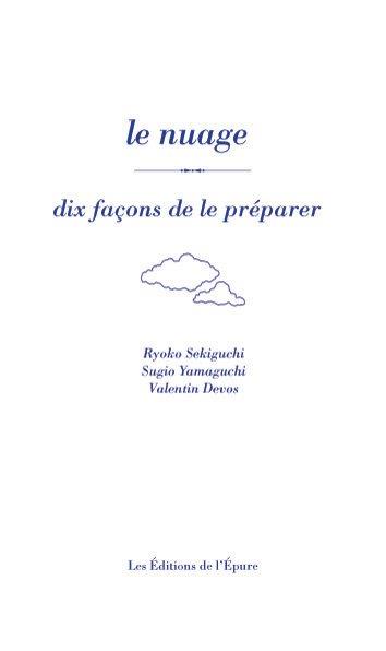 Le nuage, dix façons de le préparer Ryoko Sekiguchi, éditions de L'Épure